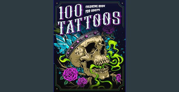 Read eBook [PDF] 📖 100 Tattoos: A Tattoo Coloring Book for Adults with Beautiful Tattoo Designs