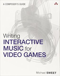 Download ⚡️ (PDF) Writing Interactive Music for Video Games: A Composer's Guide (Game Design) Full B
