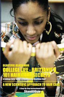 [Read] KINDLE PDF EBOOK EPUB Beautiful Black Hair: COLLEGE Life: Brittanie's 101 Hair Care Secrets: