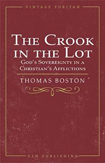 [ACCESS] [PDF EBOOK EPUB KINDLE] The Crook in the Lot: God's Sovereignty in a Christian's Affliction