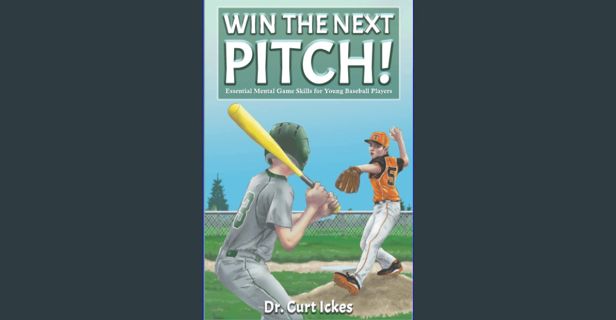 PDF ❤ Win The Next Pitch!: Essential Mental Game Skills for Young Baseball Players (Sport Psych