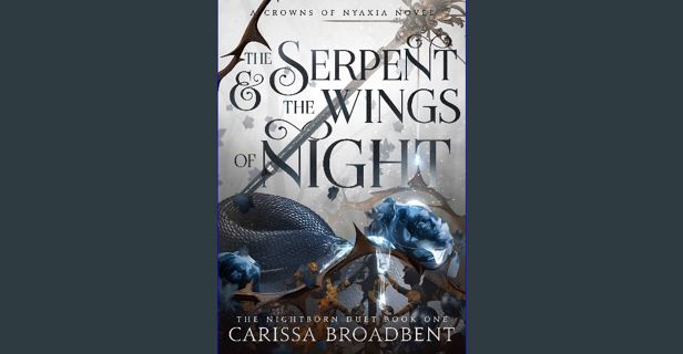 PDF/READ 📖 The Serpent and the Wings of Night (Crowns of Nyaxia Book 1) Pdf Ebook