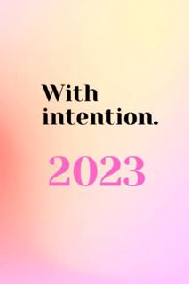 [ACCESS] [PDF EBOOK EPUB KINDLE] With Intention: 2023 New Me Calendar by  Miss Cami Sophia Allan 💜