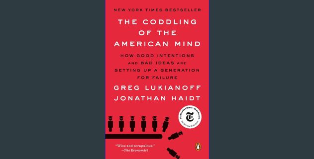 PDF 📕 The Coddling of the American Mind: How Good Intentions and Bad Ideas Are Setting Up a Generat