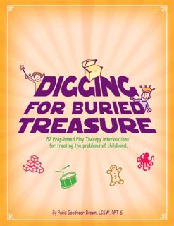 GET EBOOK EPUB KINDLE PDF Digging for Buried Treasure: 52 Prop-Based Play Therapy Interventions for