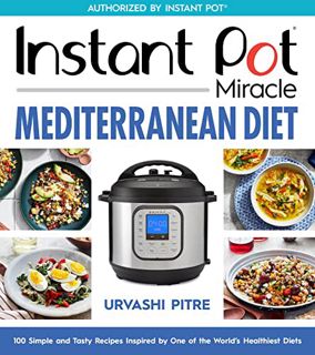 GET KINDLE PDF EBOOK EPUB Instant Pot Miracle Mediterranean Diet Cookbook: 100 Simple and Tasty Reci