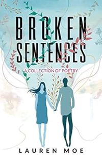 VIEW EPUB KINDLE PDF EBOOK Broken Sentences: A collection of poetry by Lauren  Moe 🎯