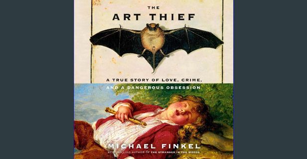 [PDF] 📕 The Art Thief: A True Story of Love, Crime, and a Dangerous Obsession Pdf Ebook