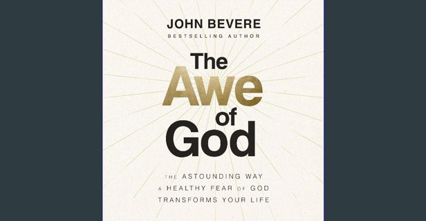 ebook [read pdf] 📖 The Awe of God: The Astounding Way a Healthy Fear of God Transforms Your Lif