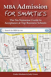 Read [KINDLE PDF EBOOK EPUB] MBA Admission for Smarties: The No-Nonsense Guide to Acceptance at Top
