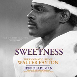 READ EBOOK EPUB KINDLE PDF Sweetness: The Enigmatic Life of Walter Payton by  Jeff Pearlman,Malcolm