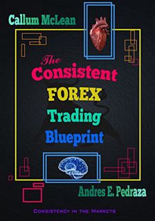[Get] EBOOK EPUB KINDLE PDF The Consistent FOREX Trading Blueprint: Consistency in the Markets (Spec