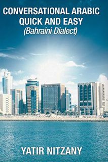 Access KINDLE PDF EBOOK EPUB Conversational Arabic Quick and Easy: Bahraini Dialect, Travel to Bahra