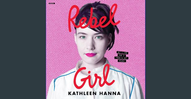 READ [PDF] 📖 Rebel Girl: My Life as a Feminist Punk Read online