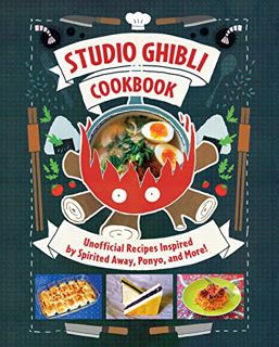 [ACCESS] [EBOOK EPUB KINDLE PDF] Studio Ghibli Cookbook: Unofficial Recipes Inspired by Spirited Awa