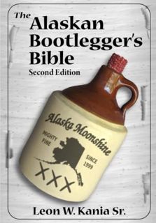 [VIEW] [PDF EBOOK EPUB KINDLE] The Alaskan Bootlegger's Bible, Second Edition: Makin' Beer, Wine, Li
