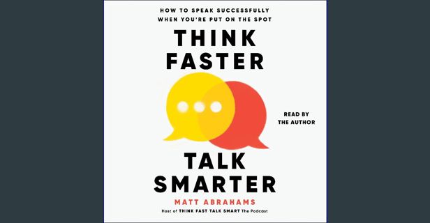 Read eBook [PDF] 📖 Think Faster, Talk Smarter: How to Speak Successfully When You're Put on the