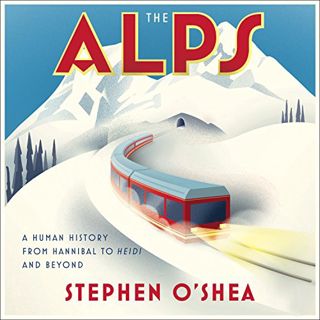 [GET] EBOOK EPUB KINDLE PDF The Alps: A Human History from Hannibal to Heidi and Beyond by  Stephen