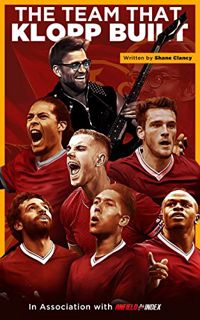 [READ] [EPUB KINDLE PDF EBOOK] The Team That Klopp Built: Liverpool FC's 2017/18 season and the Ques