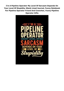 Download (PDF) I'm A Pipeline Operator My Level Of Sarcasm Depends On Your Level Of Stupidity: