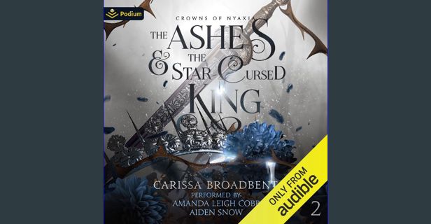 PDF 📕 The Ashes and the Star-Cursed King: Crowns of Nyaxia, Book 2 Read online