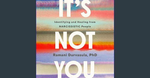 [PDF READ ONLINE] 📖 It's Not You: Identifying and Healing from Narcissistic People Read Book