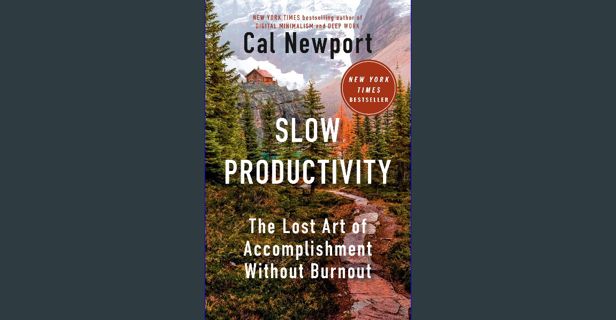 [READ] 🌟 Slow Productivity: The Lost Art of Accomplishment Without Burnout Read Book