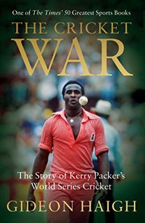 VIEW [PDF EBOOK EPUB KINDLE] The Cricket War: The Story of Kerry Packer's World Series Cricket by  G