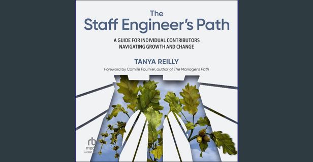 Read PDF 📖 The Staff Engineer's Path: A Guide for Individual Contributors Navigating Growth and