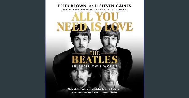 Read eBook [PDF] ⚡ All You Need Is Love: The Beatles in Their Own Words: Unpublished, Unvarnish
