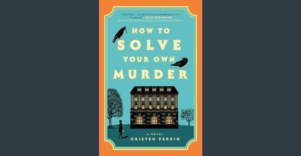 PDF/READ ✨ How to Solve Your Own Murder: A Novel (Castle Knoll Files Book 1) [PDF]
