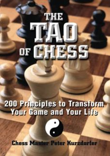 View [PDF EBOOK EPUB KINDLE] The Tao Of Chess: 200 Principles to Transform Your Game and Your Life b