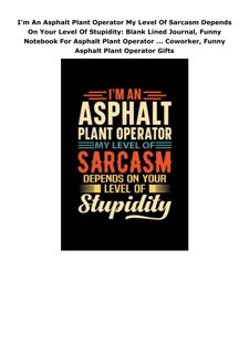 Ebook (download) I'm An Asphalt Plant Operator My Level Of Sarcasm Depends On Your Level Of Stu