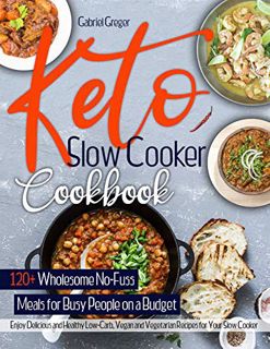 Read PDF EBOOK EPUB KINDLE Keto Slow Cooker Cookbook: 120+ Wholesome No-Fuss Meals for Busy People o
