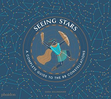 [READ] EPUB KINDLE PDF EBOOK Seeing Stars: A Complete Guide to the 88 Constellations by  Sara Gillin