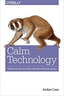 VIEW EPUB KINDLE PDF EBOOK Calm Technology: Principles and Patterns for Non-Intrusive Design by  Amb