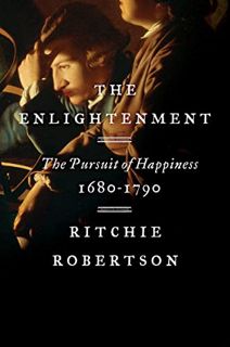 Read PDF EBOOK EPUB KINDLE The Enlightenment: The Pursuit of Happiness, 1680-1790 by  Ritchie Robert