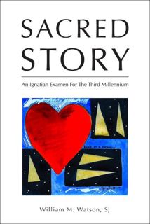 [GET] [EBOOK EPUB KINDLE PDF] Sacred Story: An Ignatian Examen for the Third Millennium by  William