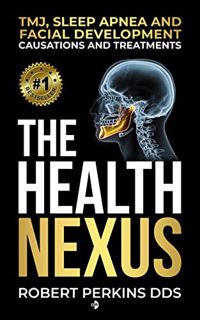 [ACCESS] KINDLE PDF EBOOK EPUB The Health Nexus: TMJ, Sleep Apnea, and Facial Development, Causation