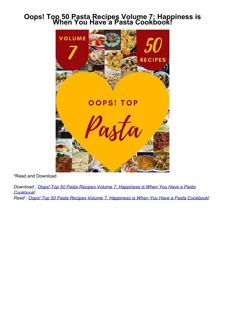 Download⚡️PDF❤️ Oops! Top 50 Pasta Recipes Volume 7: Happiness is When You Have a Pasta Cookbook