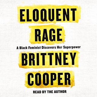 Access [KINDLE PDF EBOOK EPUB] Eloquent Rage: A Black Feminist Discovers Her Superpower by  Brittney