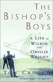 [ACCESS] EBOOK EPUB KINDLE PDF The Bishop's Boys: A Life of Wilbur and Orville Wright by  Tom D. Cro