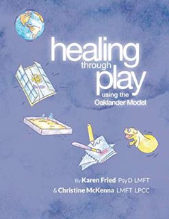 [Get] KINDLE PDF EBOOK EPUB Healing Through Play Using the Oaklander Model: A Guidebook for Therapis