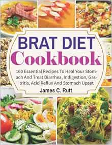 [ACCESS] [EBOOK EPUB KINDLE PDF] Brat Diet Cookbook: 160 Essential Recipes To Heal Your Stomach And