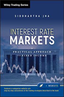 Access [PDF EBOOK EPUB KINDLE] Interest Rate Markets by  Siddhartha Jha ✏️