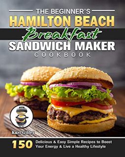 READ [EBOOK EPUB KINDLE PDF] The Beginner's Hamilton Beach Breakfast Sandwich Maker Cookbook: 150 De