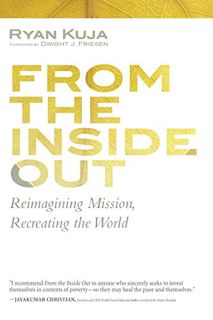 Read PDF EBOOK EPUB KINDLE From the Inside Out: Reimagining Mission, Recreating the World by  Ryan K