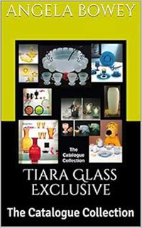 [Access] [EBOOK EPUB KINDLE PDF] Tiara Glass Exclusive: The Catalogue Collection by Angela Bowey 🗂️