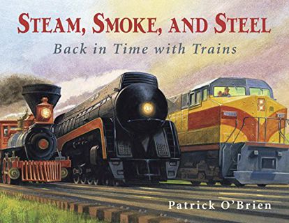 [READ] [EPUB KINDLE PDF EBOOK] Steam, Smoke, and Steel: Back in Time with Trains by  Patrick O'Brien