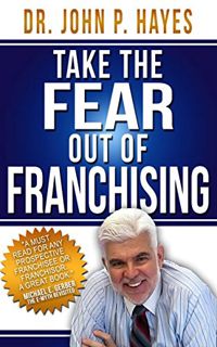 READ EBOOK EPUB KINDLE PDF Take the Fear Out of Franchising by  Dr. John P. Hayes 💘